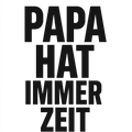 Papa hat immer Zeit
