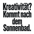 Kreativität? Kommt nach dem Sonnenbad.