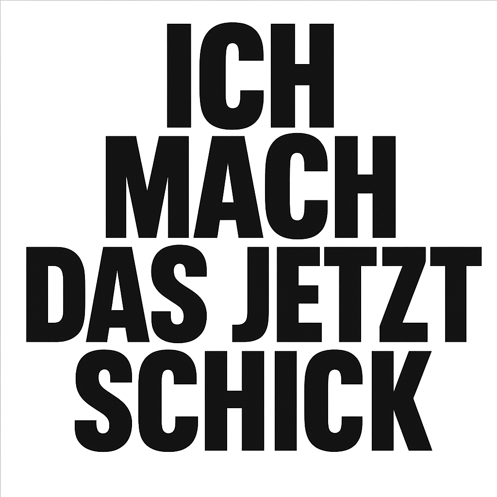 Ich mach das jetzt schick