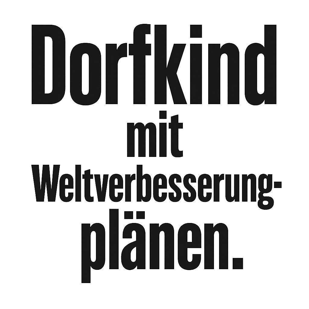 Dorfkind mit Weltverbesserungsplänen.