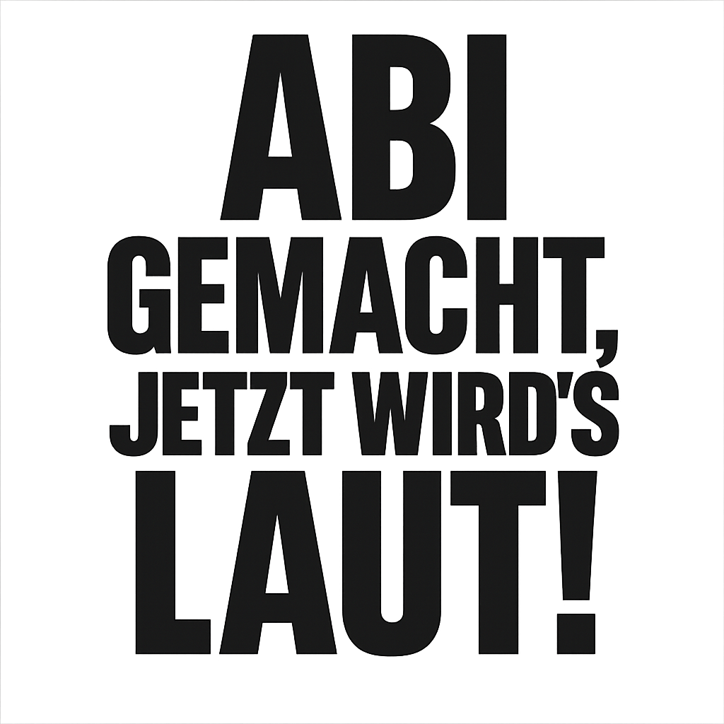 Abi gemacht, jetzt wird's laut!