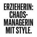 Erzieherin: Chaos-Managerin mit Style.