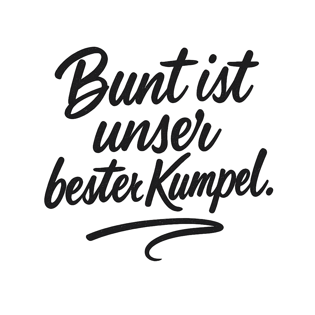 Bunt ist unser bester Kumpel.