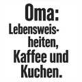 Oma: Lebensweisheiten, Kaffee und Kuchen.