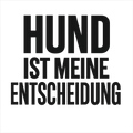 Hund ist meine Entscheidung