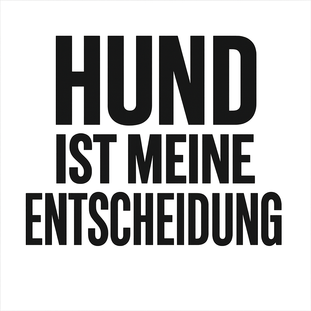 Hund ist meine Entscheidung