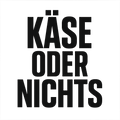 Käse oder nichts