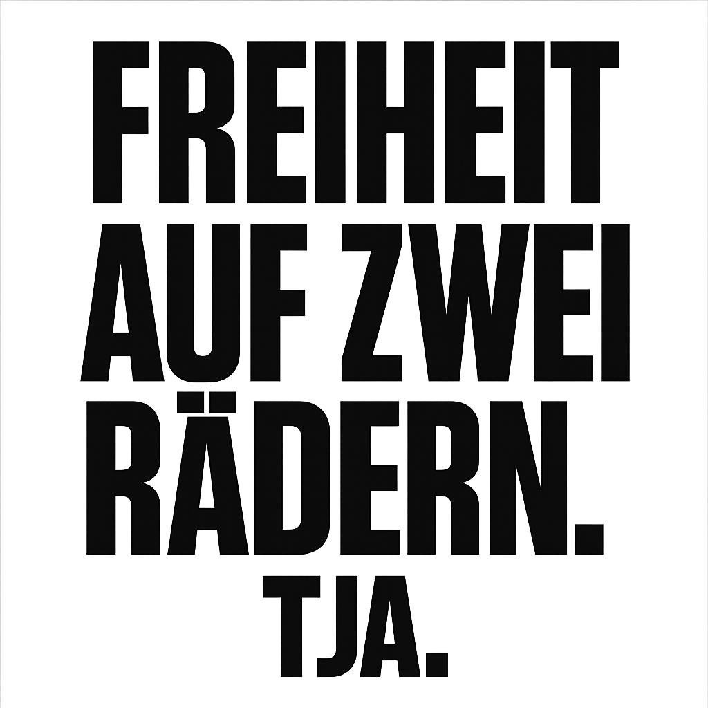 Freiheit auf zwei Rädern. Tja.