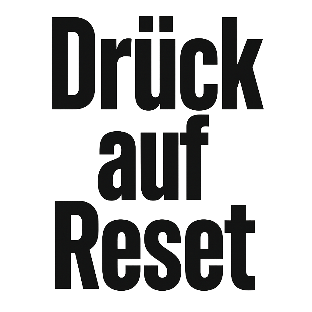 Drück auf Reset