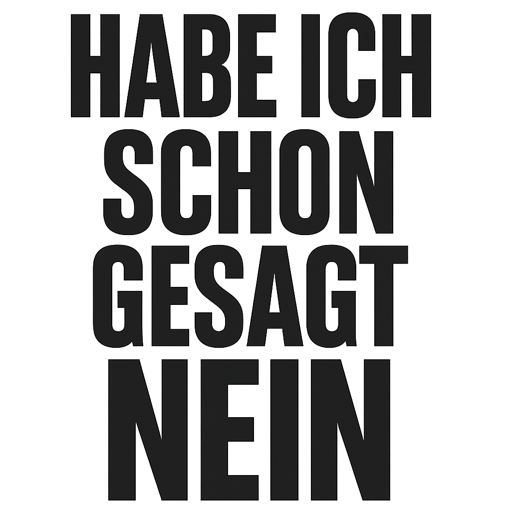 Habe ich schon gesagt Nein