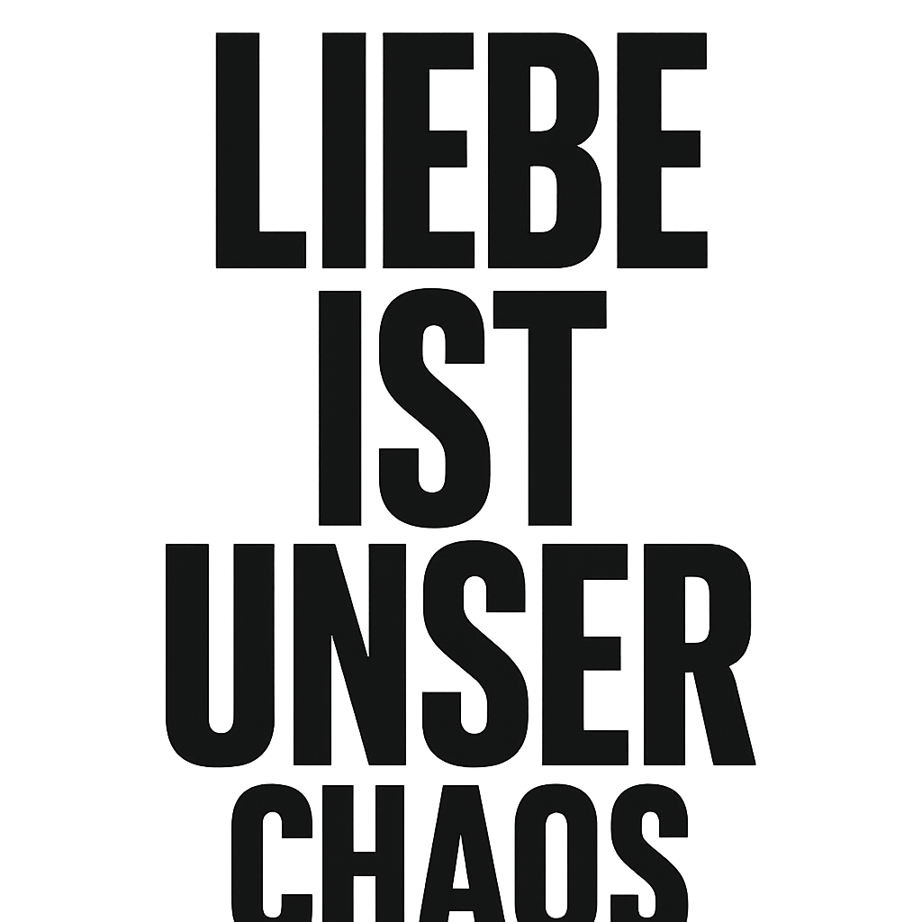 Liebe ist unser Chaos