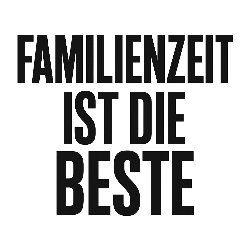 Familienzeit ist die beste