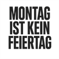 Montag ist kein Feiertag