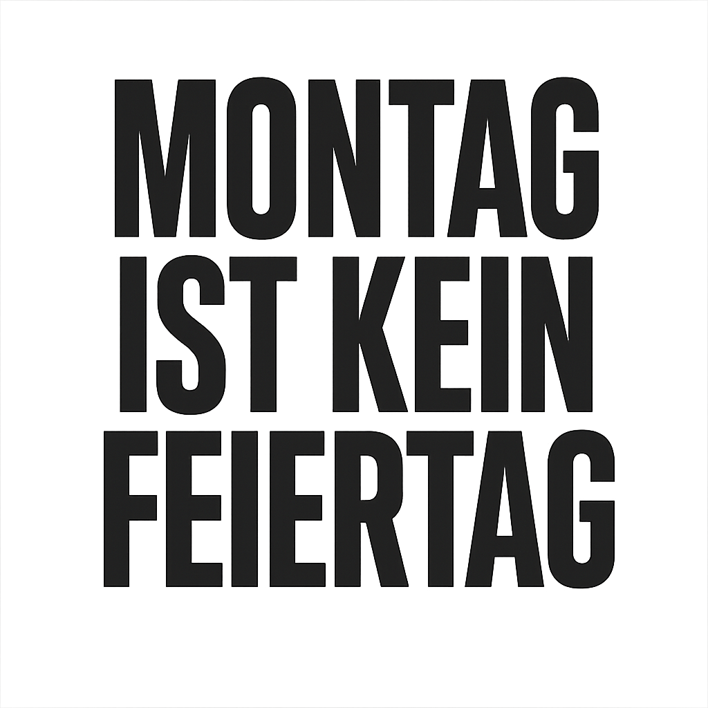 Montag ist kein Feiertag