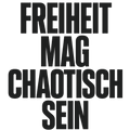 Freiheit mag chaotisch sein