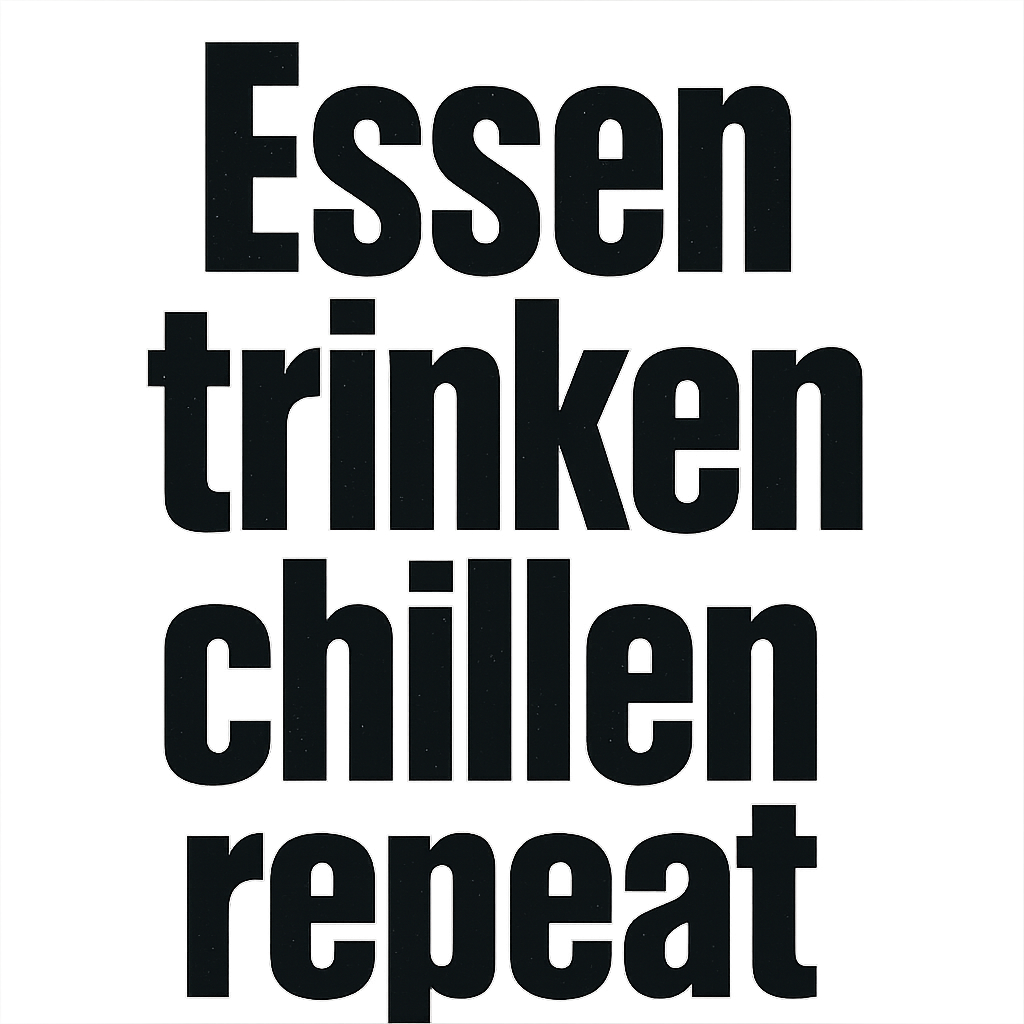 Essen trinken chillen repeat