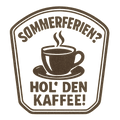 Sommerferien? Hol' den Kaffee!