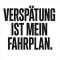 Verspätung ist mein Fahrplan.