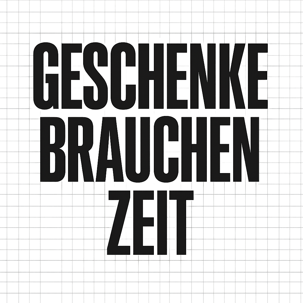 Geschenke brauchen Zeit