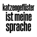 katzengeflüster ist meine sprache