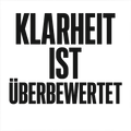 Klarheit ist überbewertet