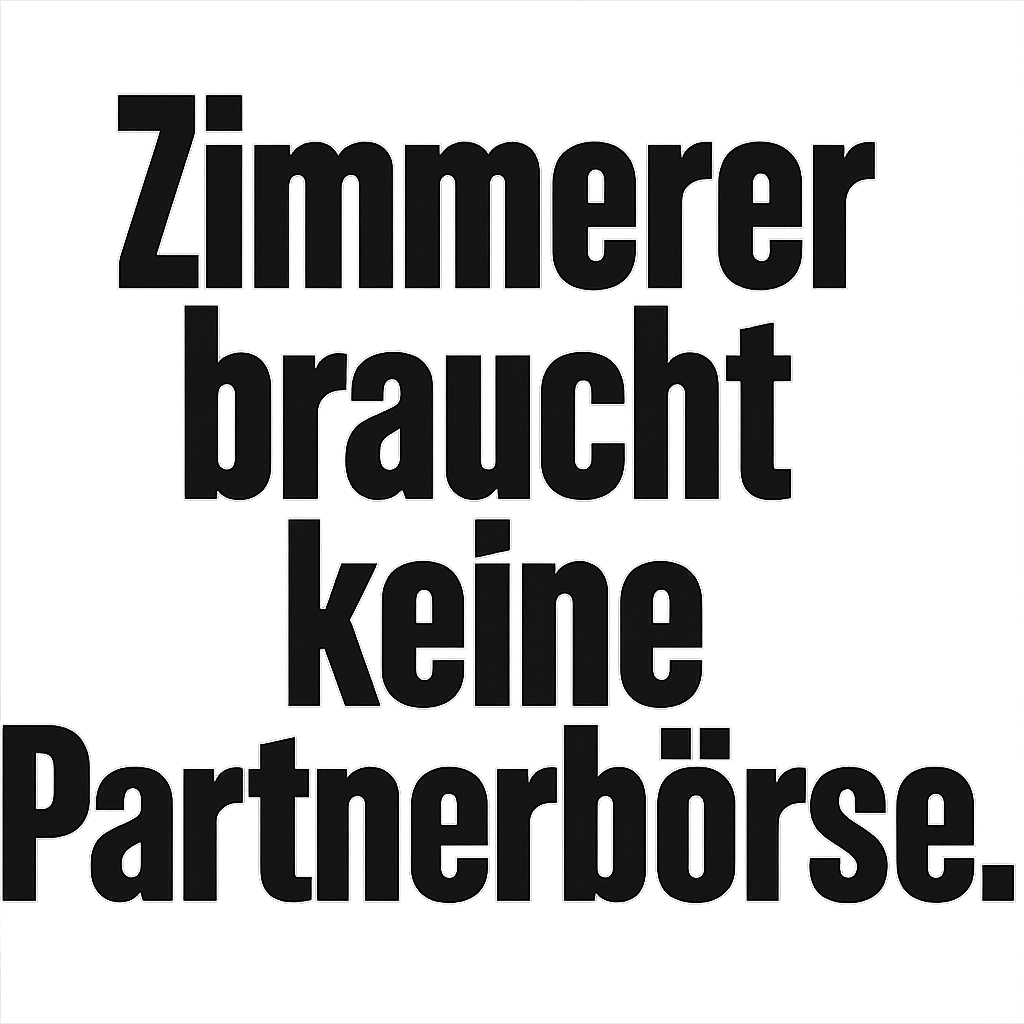 Zimmerer braucht keine Partnerbörse.