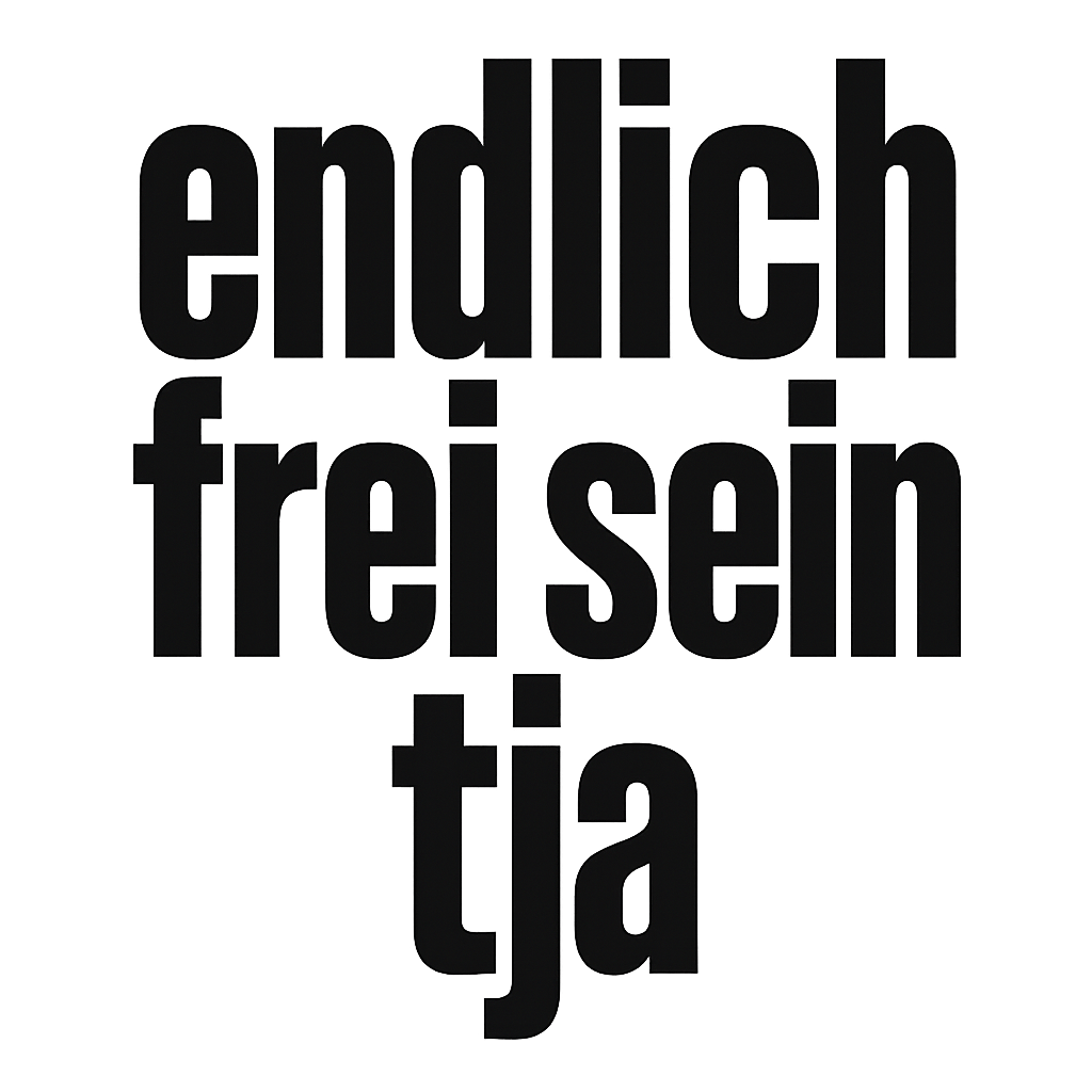 endlich frei sein tja