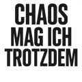 Chaos mag ich trotzdem