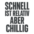 Schnell ist relativ aber chillig