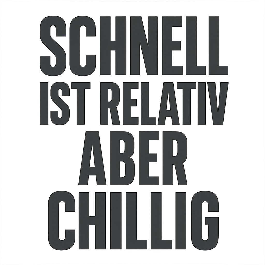 Schnell ist relativ aber chillig