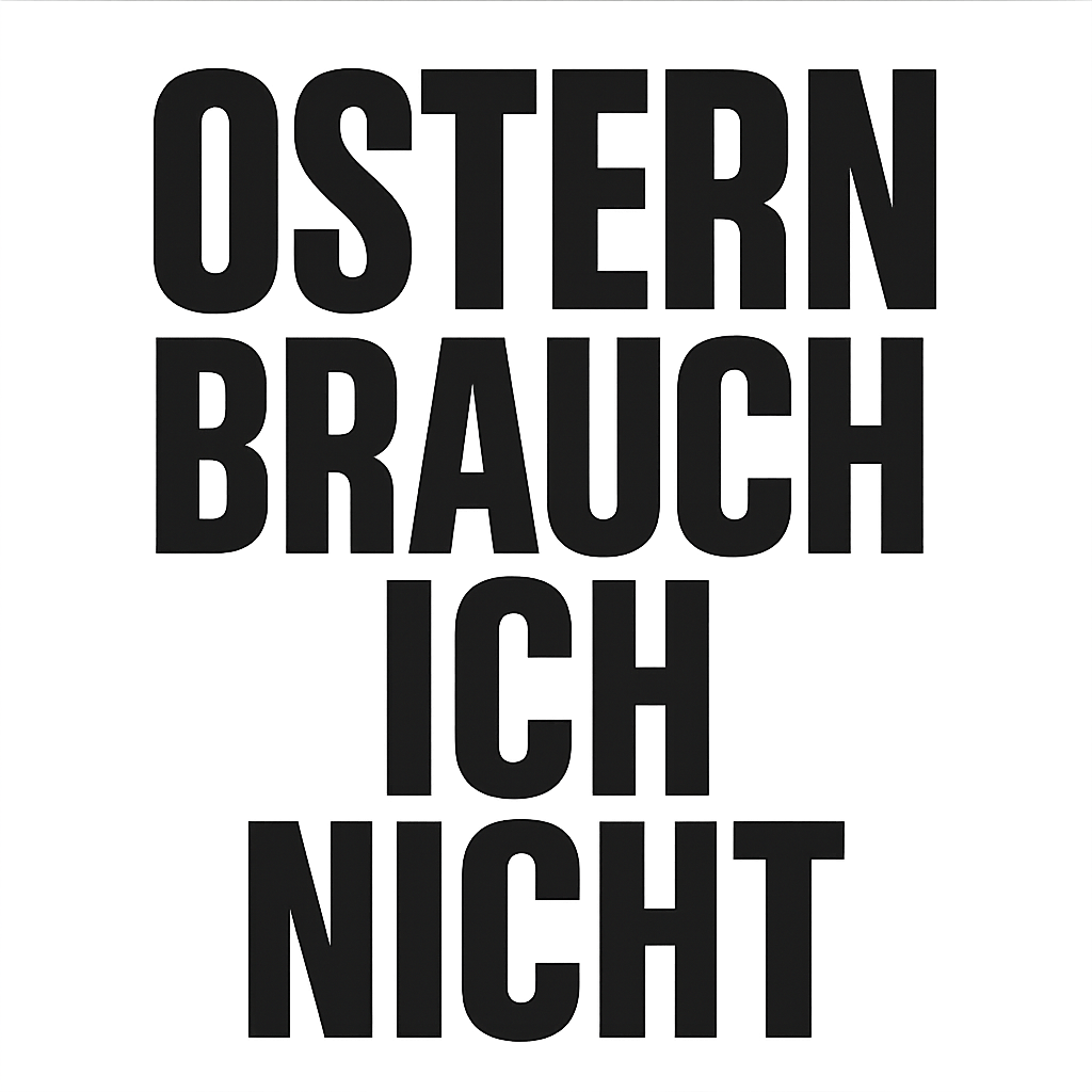 Ostern brauch ich nicht
