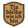 Tja bleibe wie ich bin