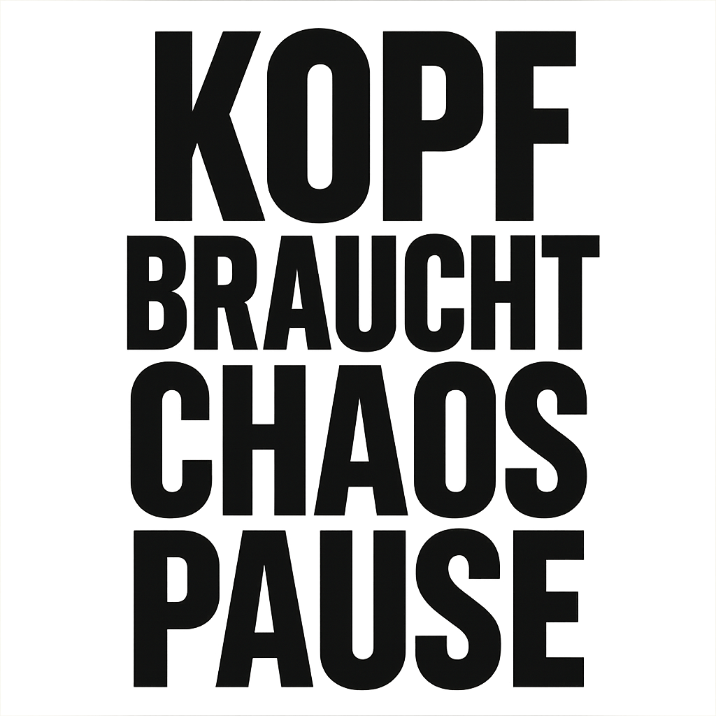 Kopf braucht Chaos Pause
