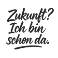Zukunft? Ich bin schon da.