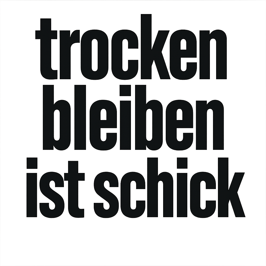 trocken bleiben ist schick