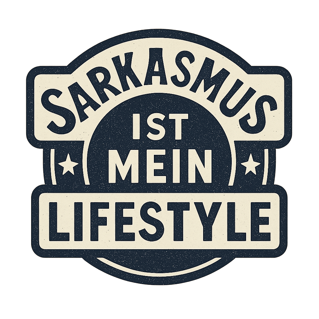 Sarkasmus ist mein Lifestyle