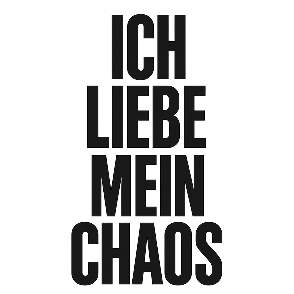Ich liebe mein Chaos