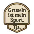 Gruseln ist mein Sport. Tja.