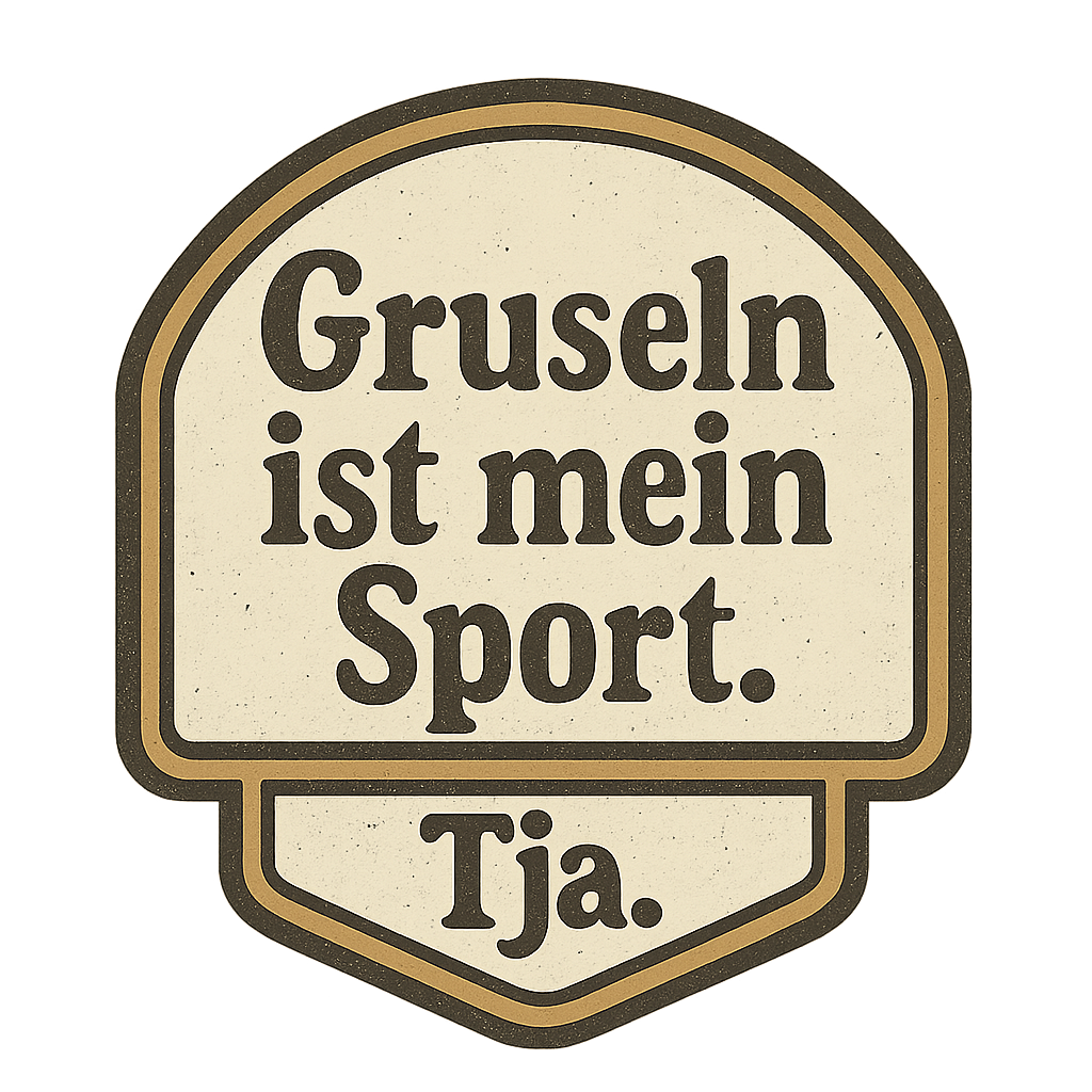 Gruseln ist mein Sport. Tja.