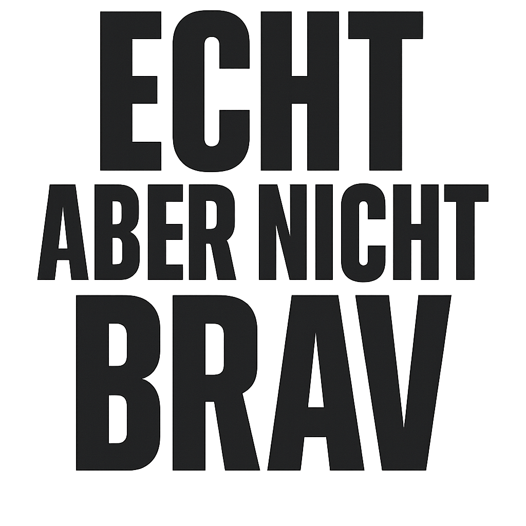 Echt aber nicht brav
