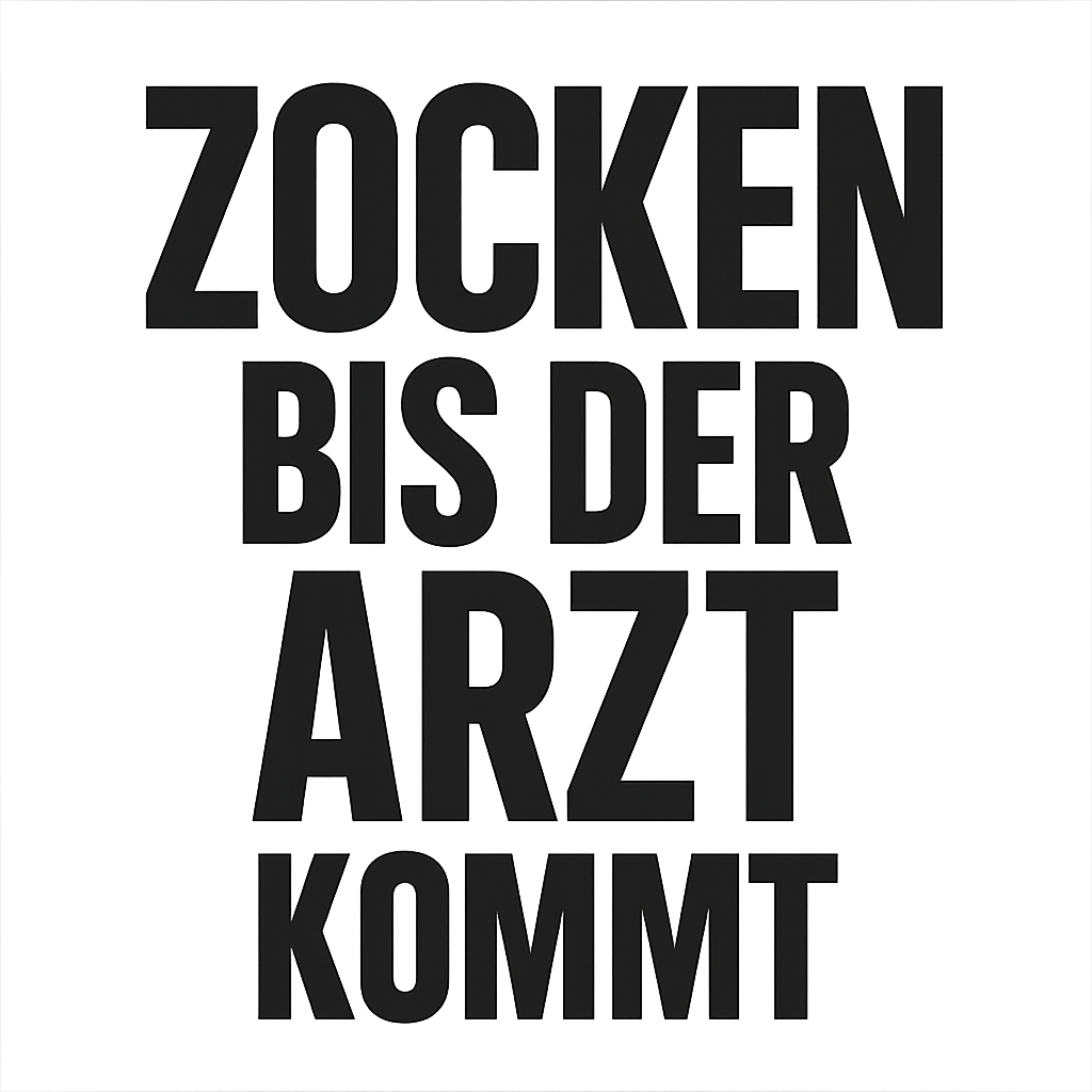 Zocken bis der Arzt kommt
