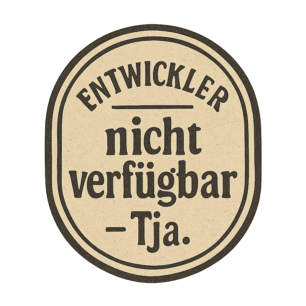 Entwickler, nicht verfügbar – Tja.
