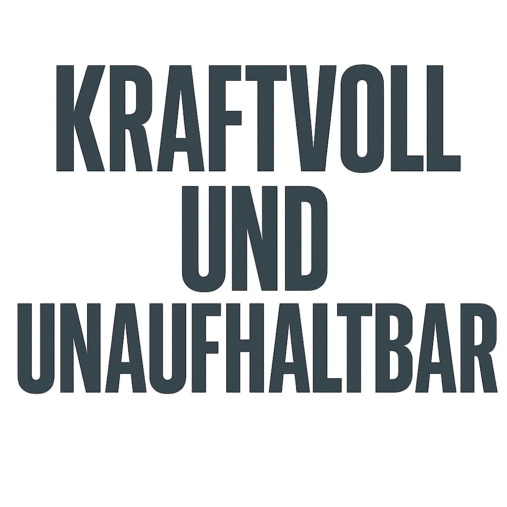 Kraftvoll und unaufhaltbar