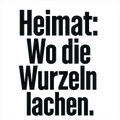 Heimat: Wo die Wurzeln lachen.