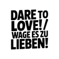 Dare to Love! / Wage es zu lieben!