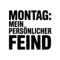 Montag: Mein persönlicher Feind