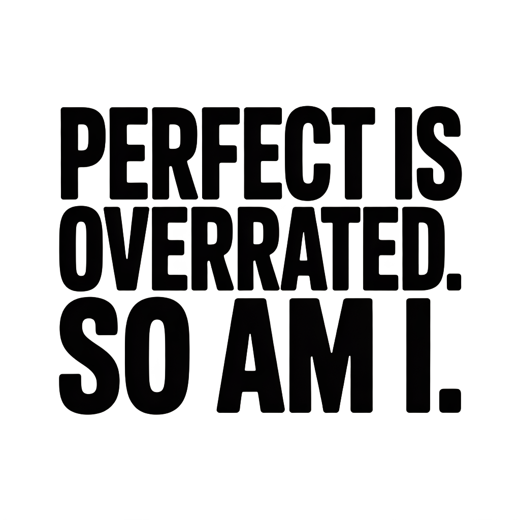 Perfect Is Overrated Funny Statement T-Shirt Tee