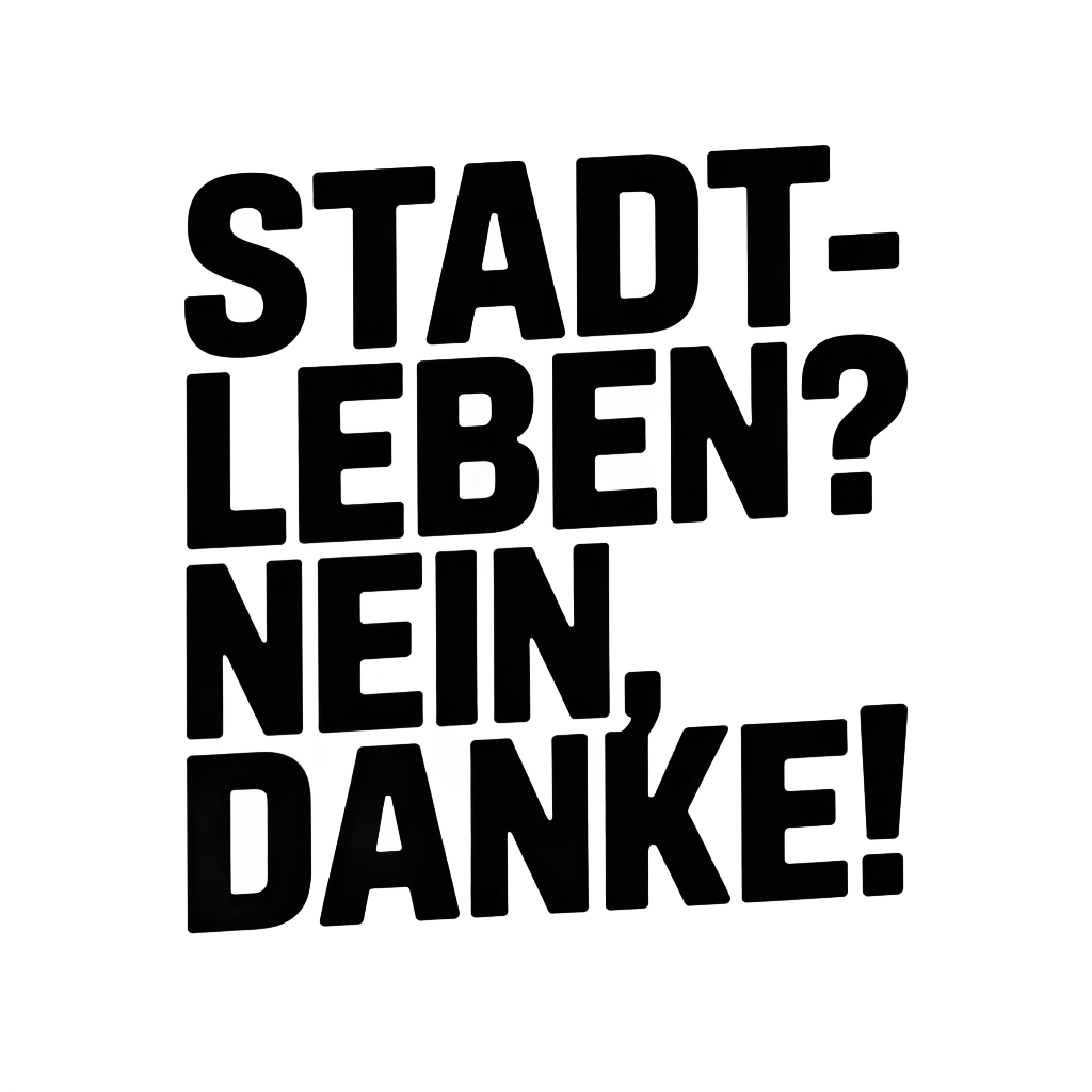 Stadtleben? Nein, Danke!