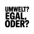 Umwelt? Egal, oder?