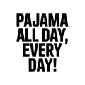 Pajama All Day, Every Day!